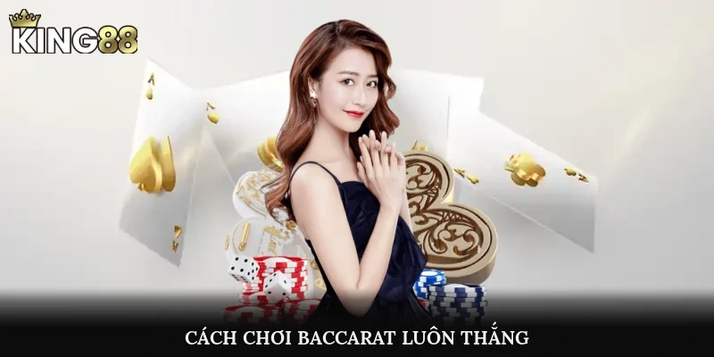 Cách Chơi Baccarat Luôn Thắng