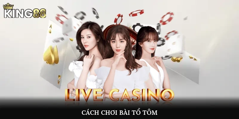 Cách Chơi Bài Tổ Tôm