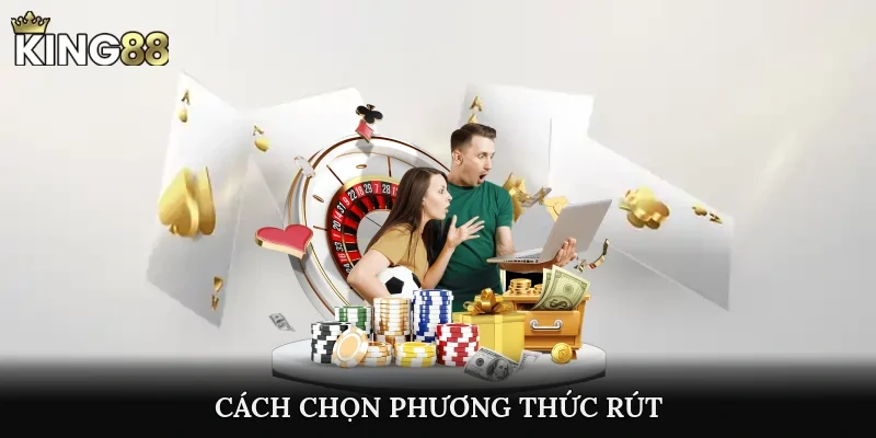 Cách chọn phương thức rút