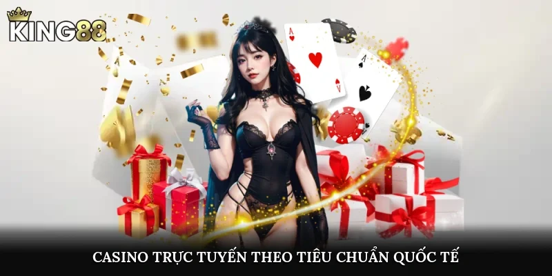 Casino trực tuyến theo tiêu chuẩn quốc tế