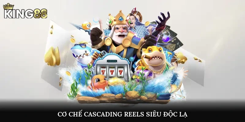 Cơ chế cascading reels siêu độc lạ