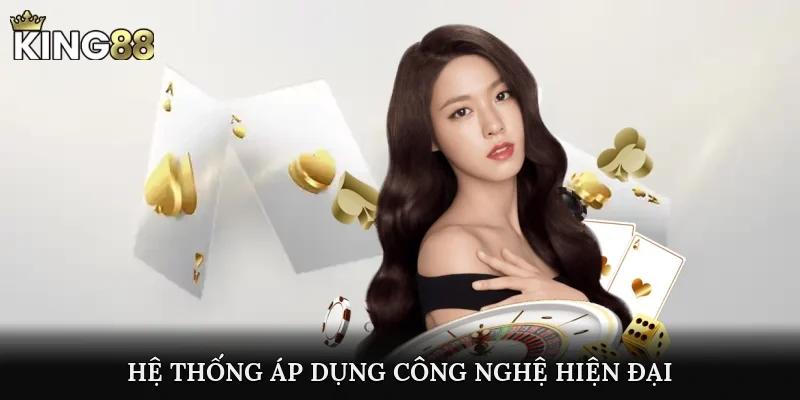 Hệ thống áp dụng công nghệ hiện đại