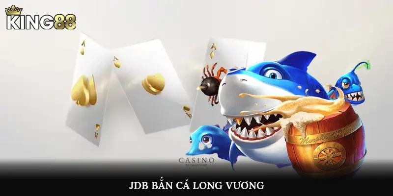 Jdb Bắn Cá Long Vương