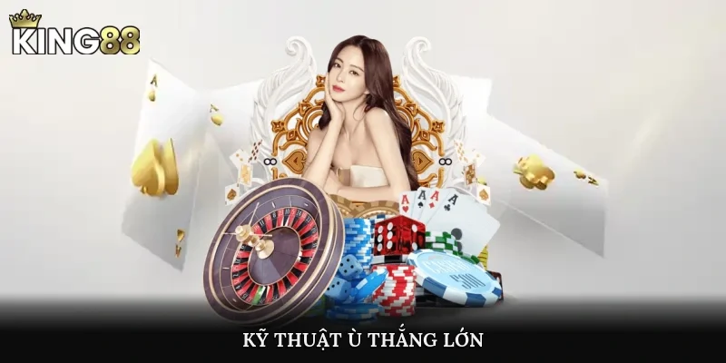 Kỹ thuật ù thắng lớn