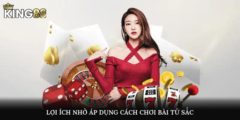 Lợi ích nhờ áp dụng cách chơi bài tứ sắc