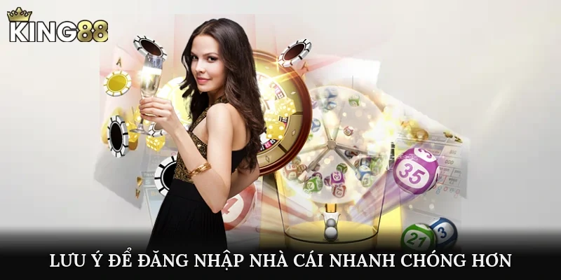 Lưu ý để đăng nhập nhà cái nhanh chóng hơn
