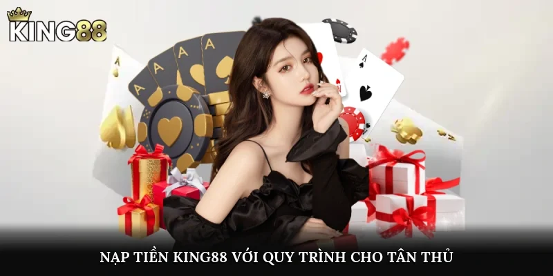 Nạp tiền King88 với quy trình cho tân thủ