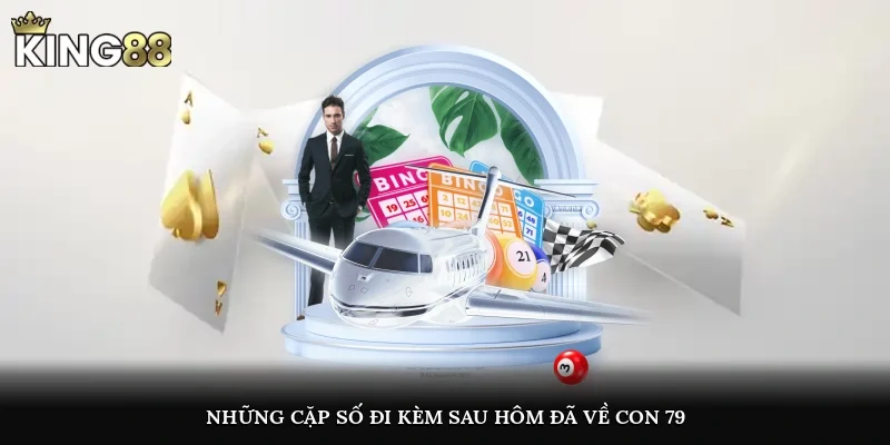 Những cặp số đi kèm sau hôm đã về con 79