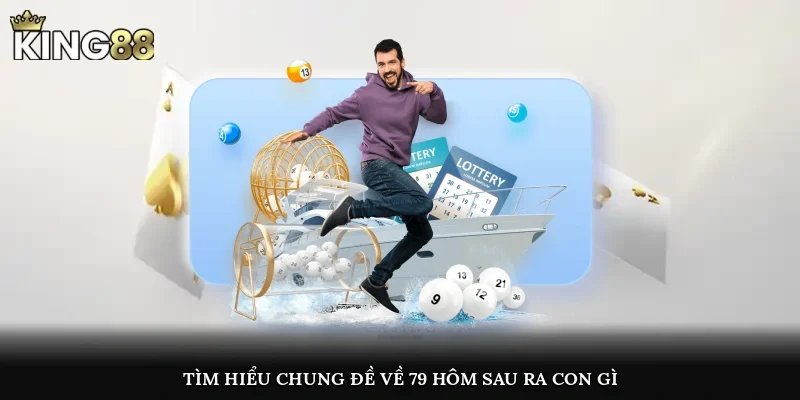 Tìm hiểu chung đề về 79 hôm sau ra con gì