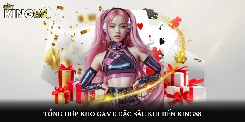 Tổng hợp kho game đặc sắc khi đến King88