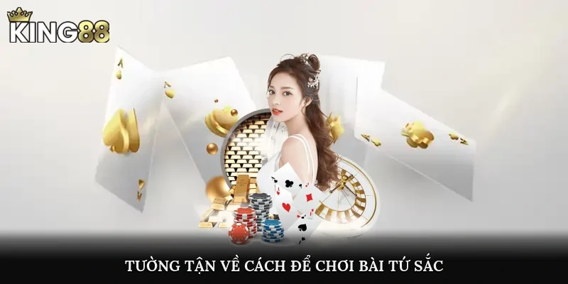 Tường tận về cách để chơi bài tứ sắc