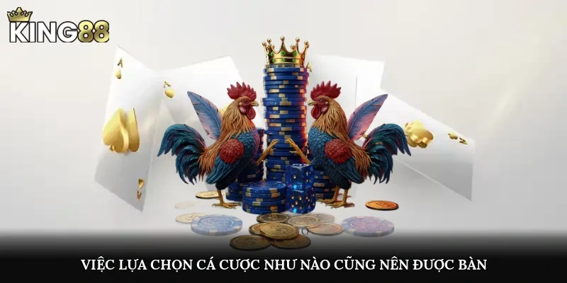 Việc lựa chọn cá cược như nào cũng nên được bàn